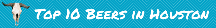 top 10 beers in houston, houston, taphunter