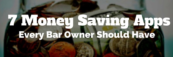 7 Money Saving Apps Every Bar Owner Should Have