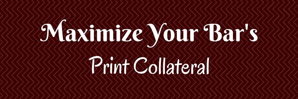 Maximize Your Bar’s Print Collateral