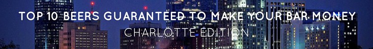Top 10 Beers Guaranteed to Make Your Bar Money: Charlotte Edition