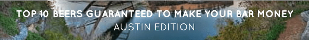 Top 10 Beers Guaranteed to Make Your Bar Money: Austin Edition