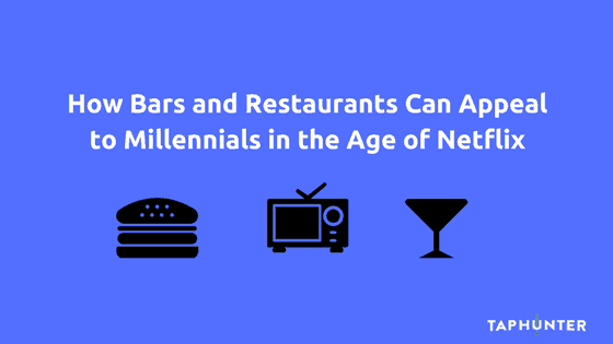 how bars and restaurants can appeal to millennials in the age of netflix