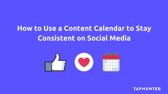 how to use a content calendar to stay consistent on social media