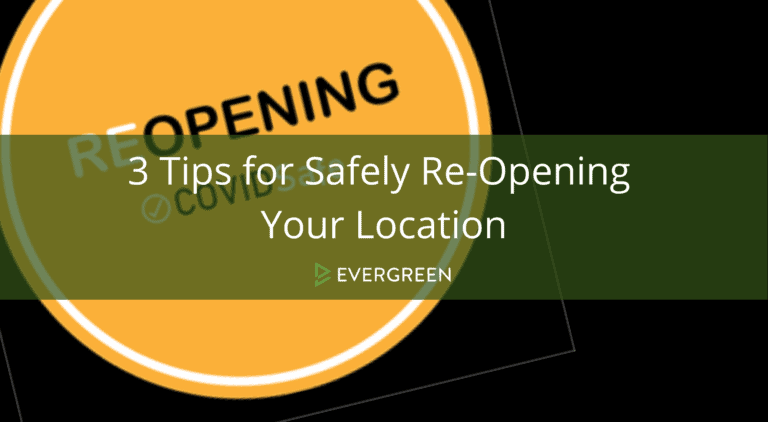 3 Tips for Safely Re-Opening Your Location