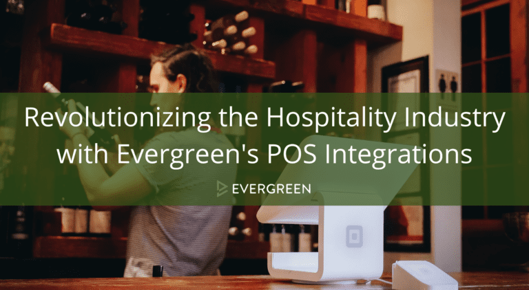 Revolutionizing the Hospitality Industry with Evergreen’s POS Integrations