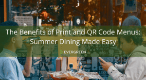 The Benefits of Print and QR Code Menus: Dining Made Easy