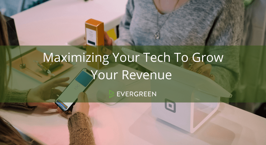 Maximizing Your Tech to Grow Your Revenue