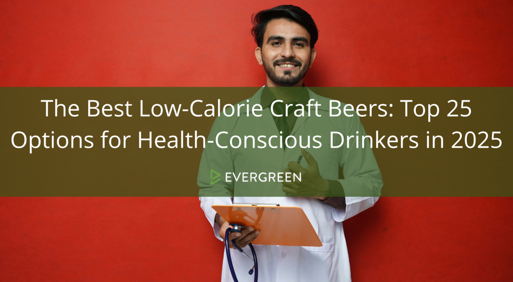 The Best Low-Calorie Craft Beers: Top 25 Options for Health-Conscious Drinkers in 2025
