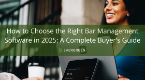 How to Choose the Right Bar Management Software in 2025: A Complete Buyer's Guide